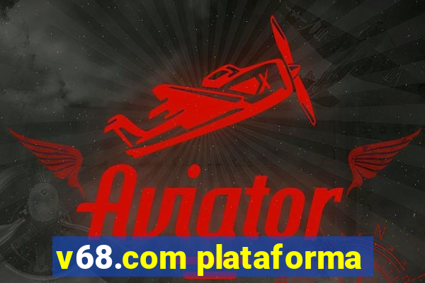 v68.com plataforma